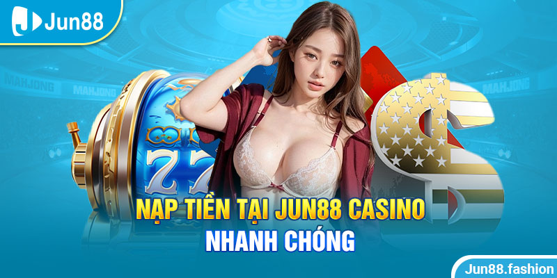 Nạp tiền jun88 đã sử lý nhanh hơn năm cũ