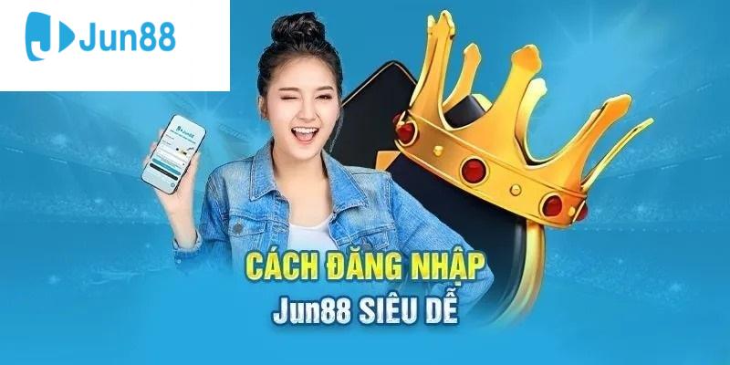 Hướng Dẫn Cách Đăng Nhập Jun88
